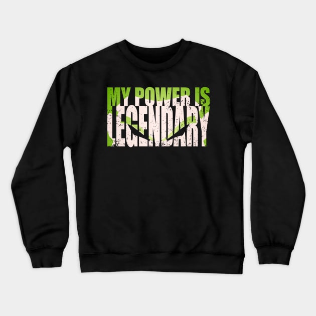 My Power Is Legendary Crewneck Sweatshirt by tyleraldridgedesign